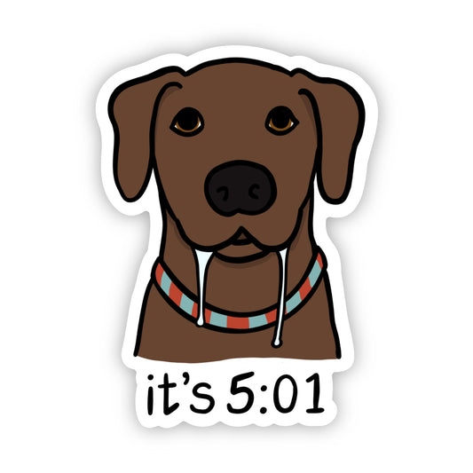 It's 5:01 Drooling Dog Sticker