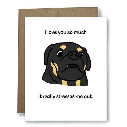 I Love You So Much it Stresses Me Out Anxious Dog Card