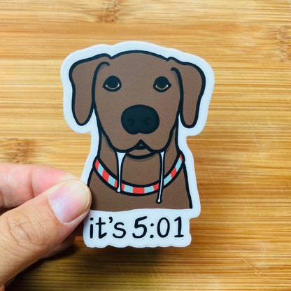 It's 5:01 Drooling Dog Sticker